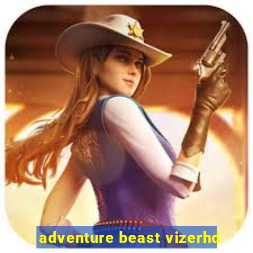 adventure beast vizerhd